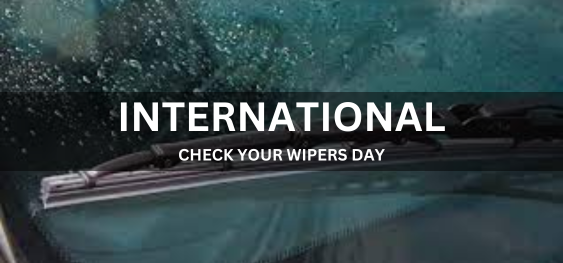 INTERNATIONAL CHECK YOUR WIPERS DAY [इंटरनेशनल चेक योर वाइपर डे]